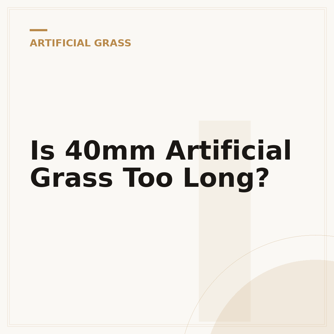 Is 40mm Artificial Grass Too Long?