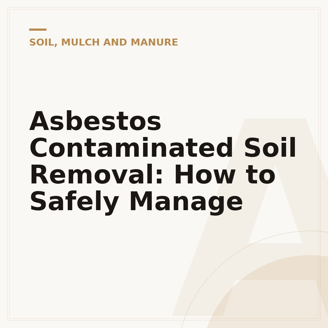 Asbestos Contaminated Soil Removal: How to Safely Manage