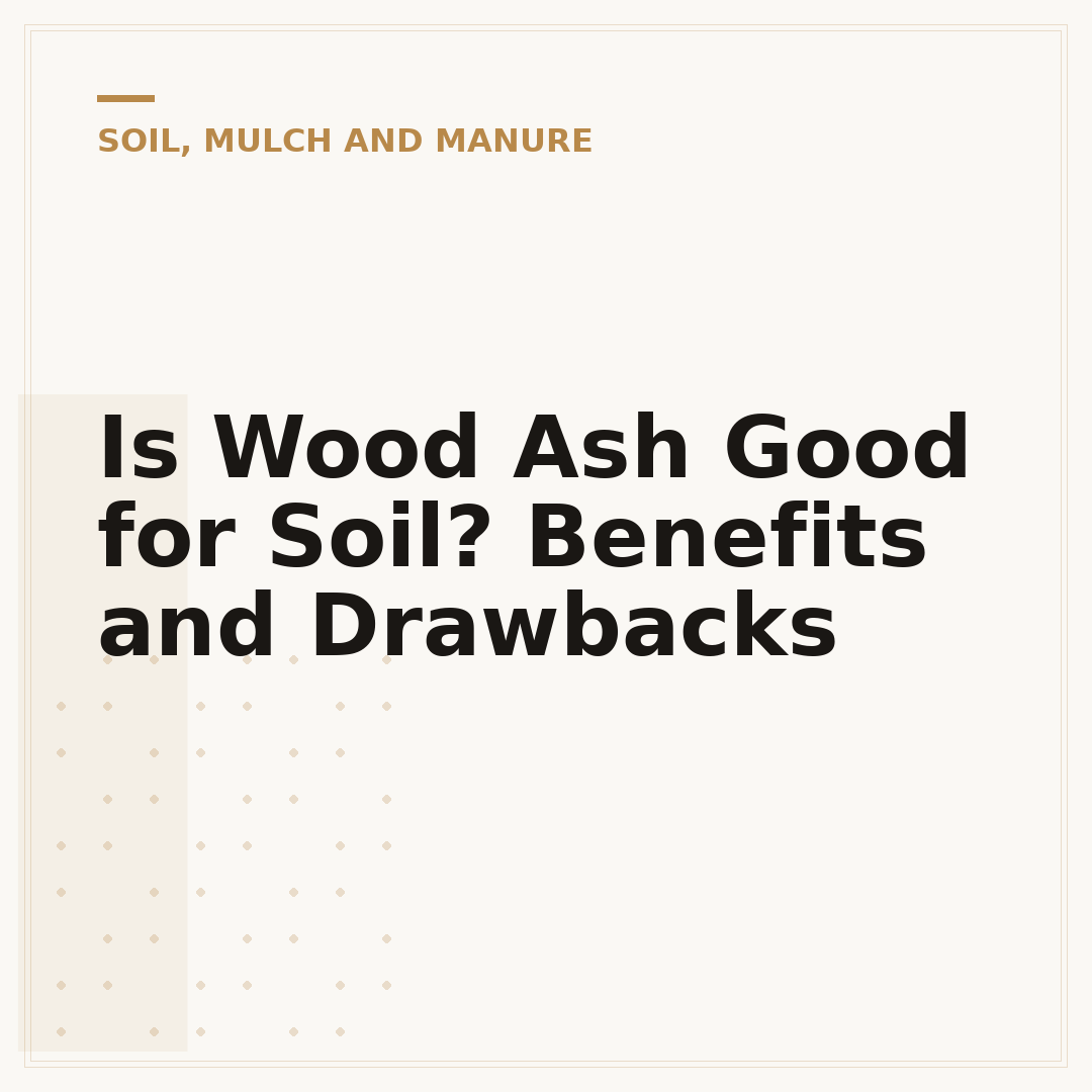 Is Wood Ash Good for Soil? Benefits and Drawbacks