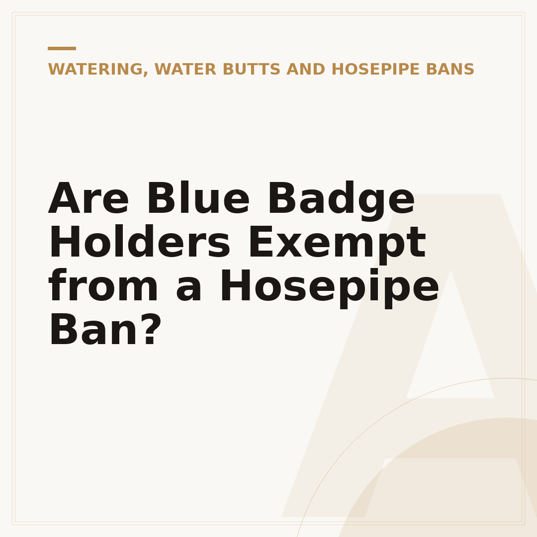 Are Blue Badge Holders Exempt from a Hosepipe Ban?
