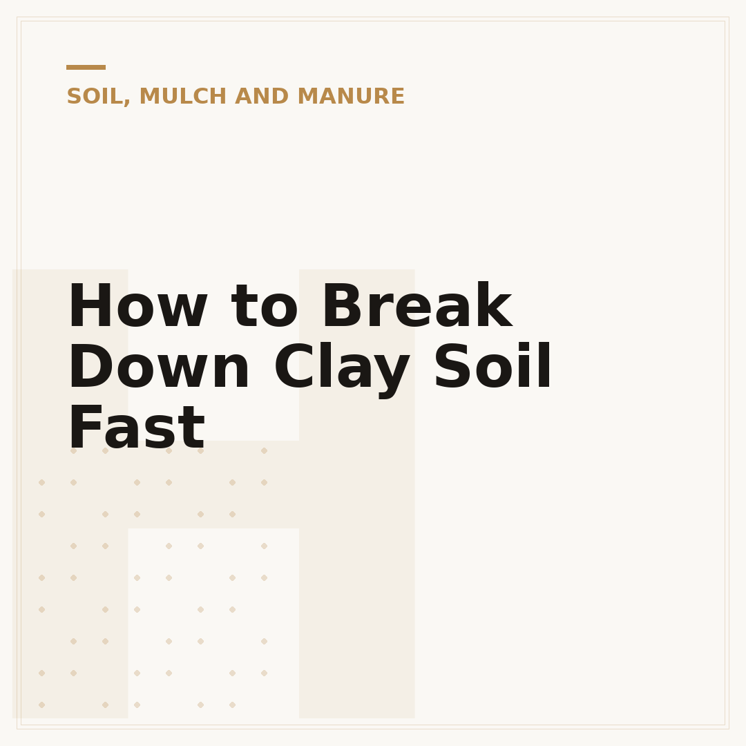 How to Break Down Clay Soil Fast