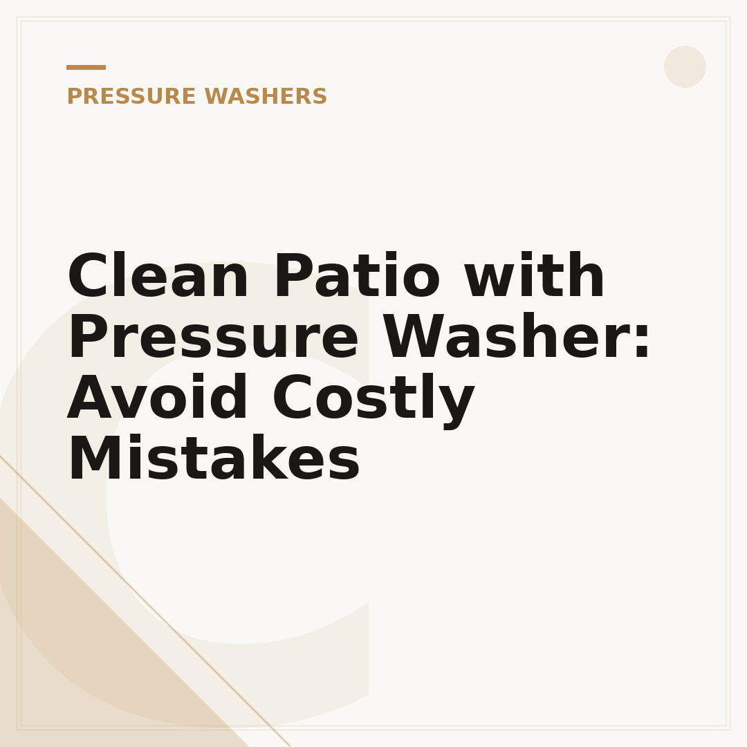Clean Patio with Pressure Washer: Avoid Costly Mistakes