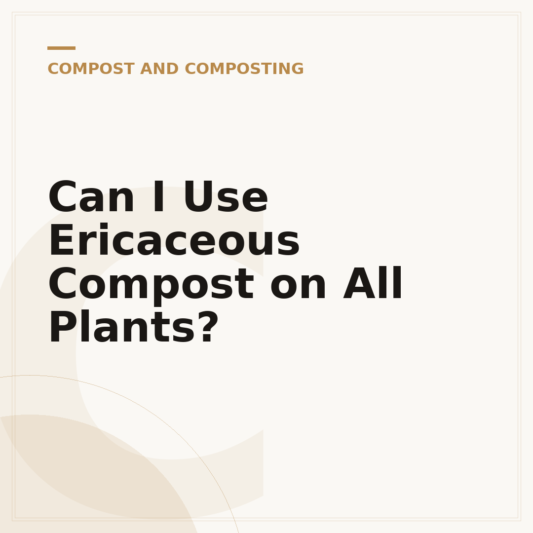 Can I Use Ericaceous Compost on All Plants?