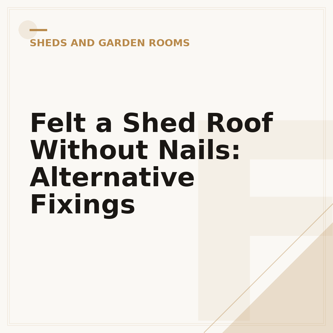 Felt a Shed Roof Without Nails: Alternative Fixings