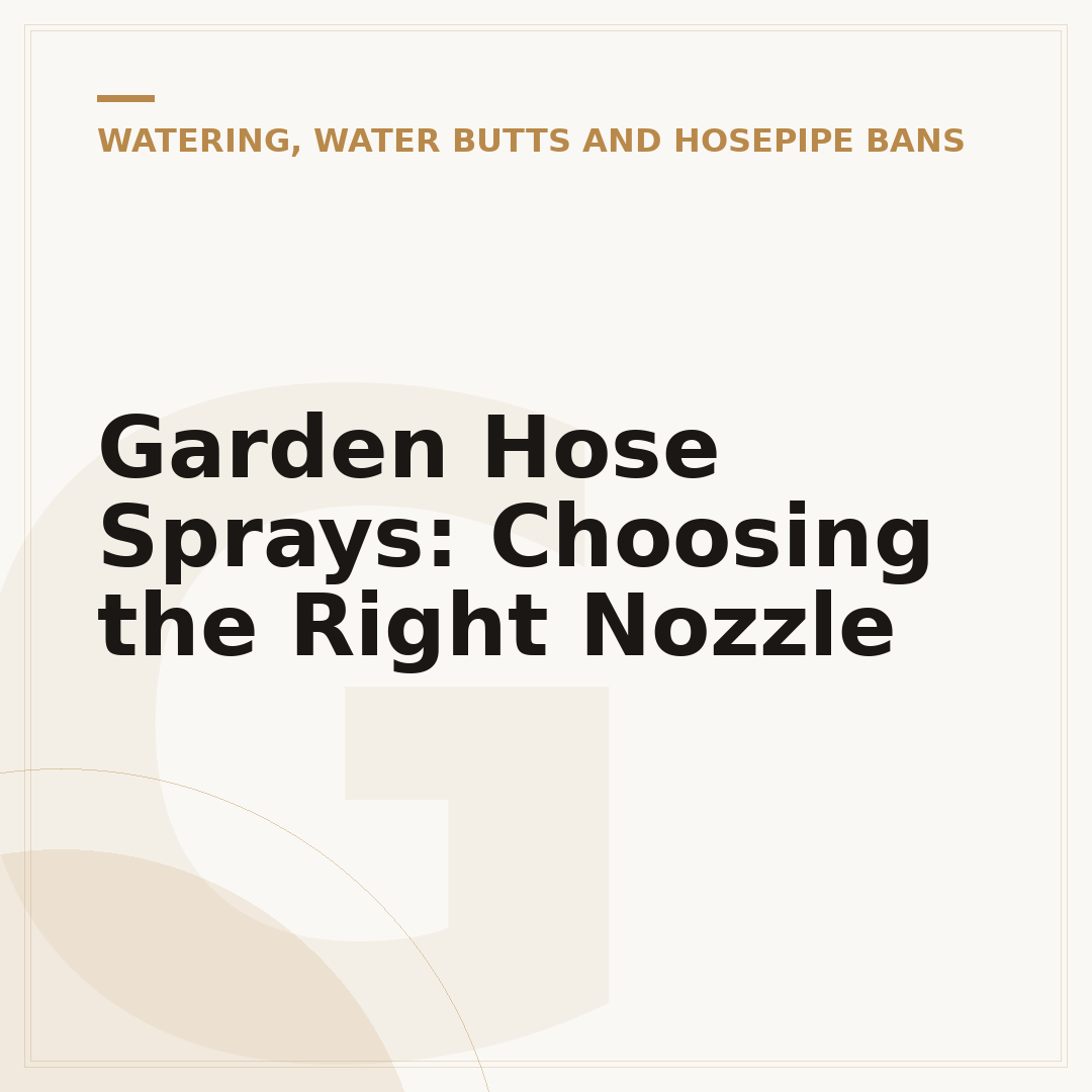 Garden Hose Sprays: Choosing the Right Nozzle