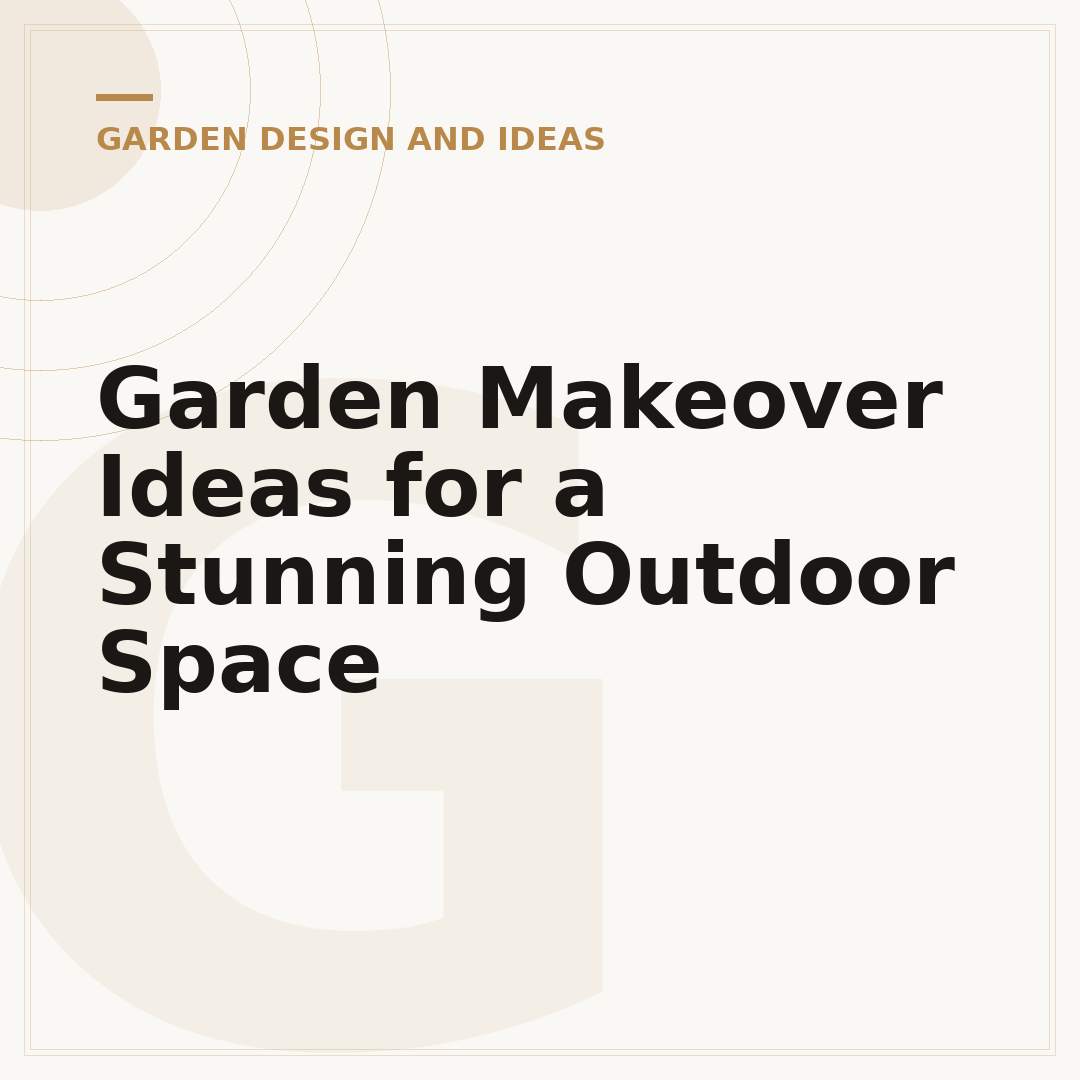 Garden Makeover Ideas for a Stunning Outdoor Space