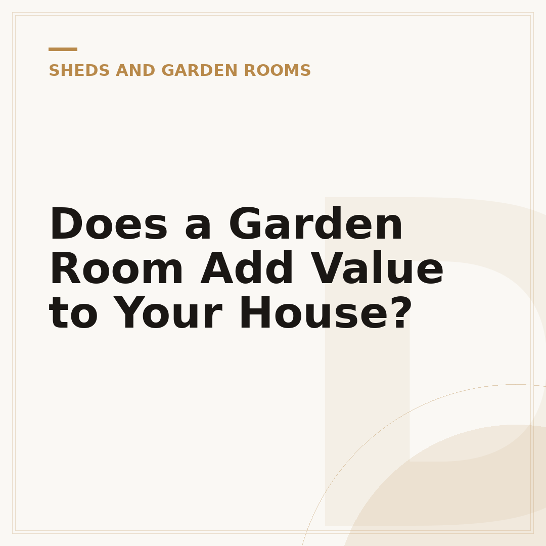 Does a Garden Room Add Value to Your House?