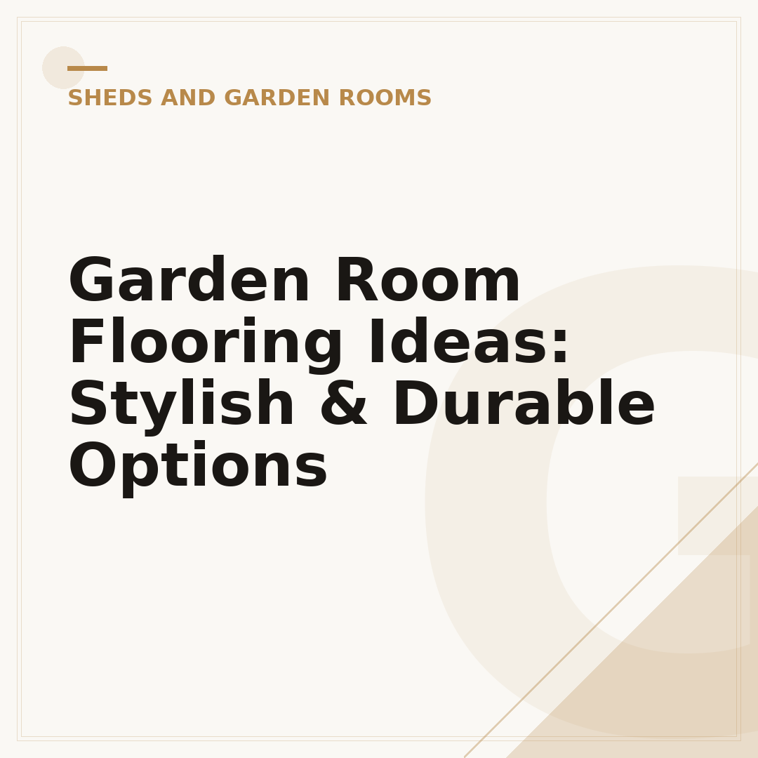 Garden Room Flooring Ideas: Stylish & Durable Options
