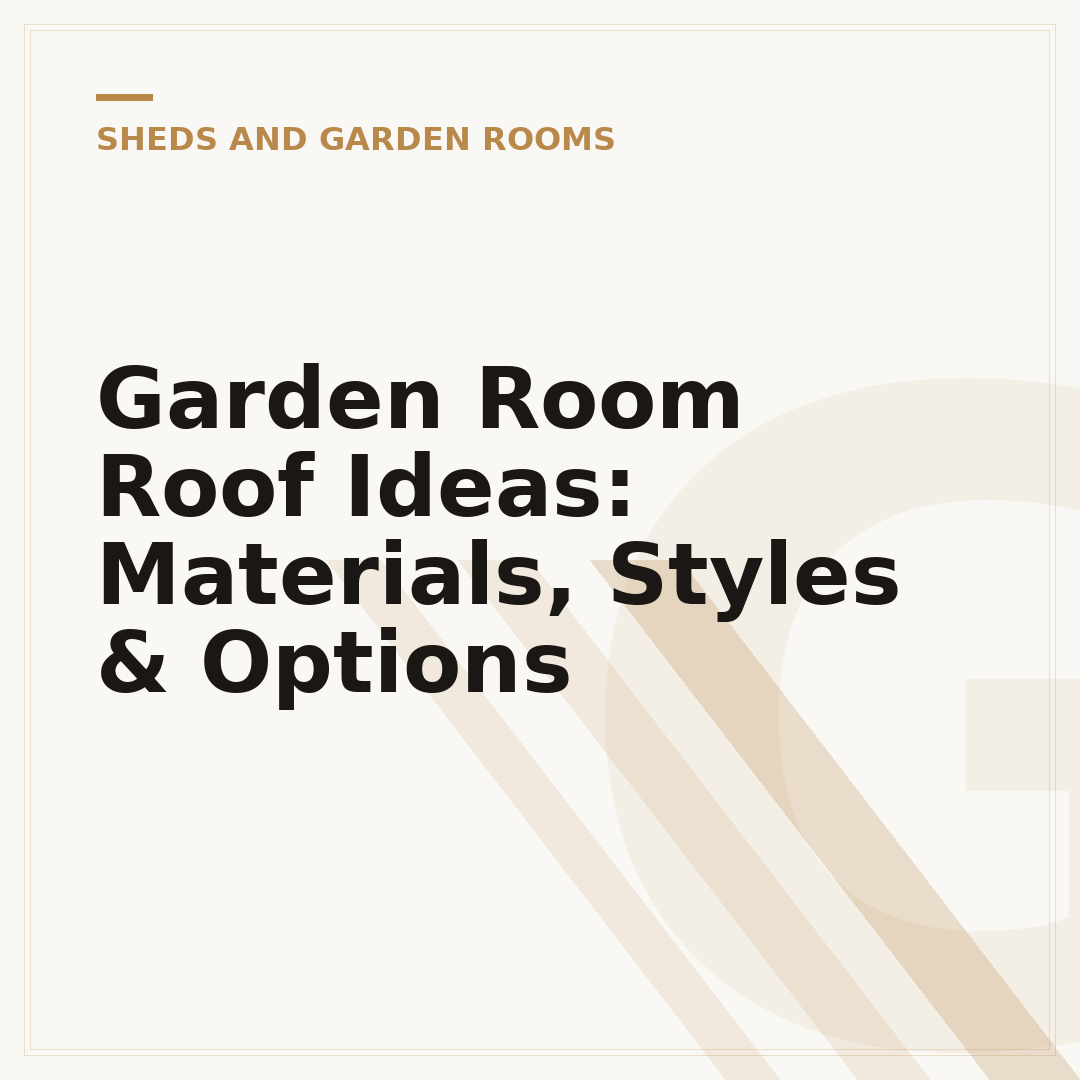 Garden Room Roof Ideas: Materials, Styles & Options