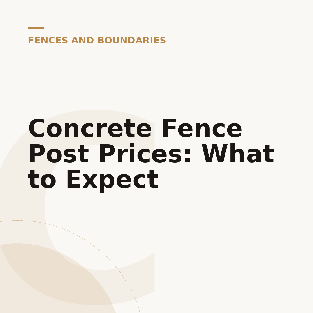 Concrete Fence Post Prices: What to Expect