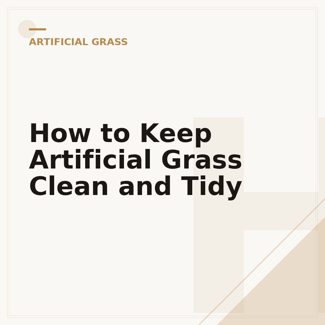 How to Keep Artificial Grass Clean and Tidy