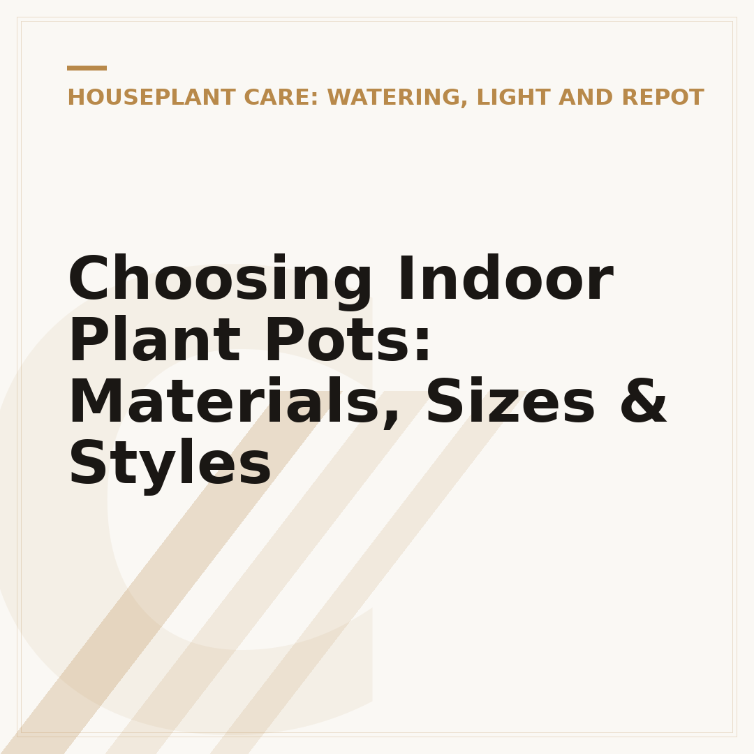 Choosing Indoor Plant Pots: Materials, Sizes & Styles