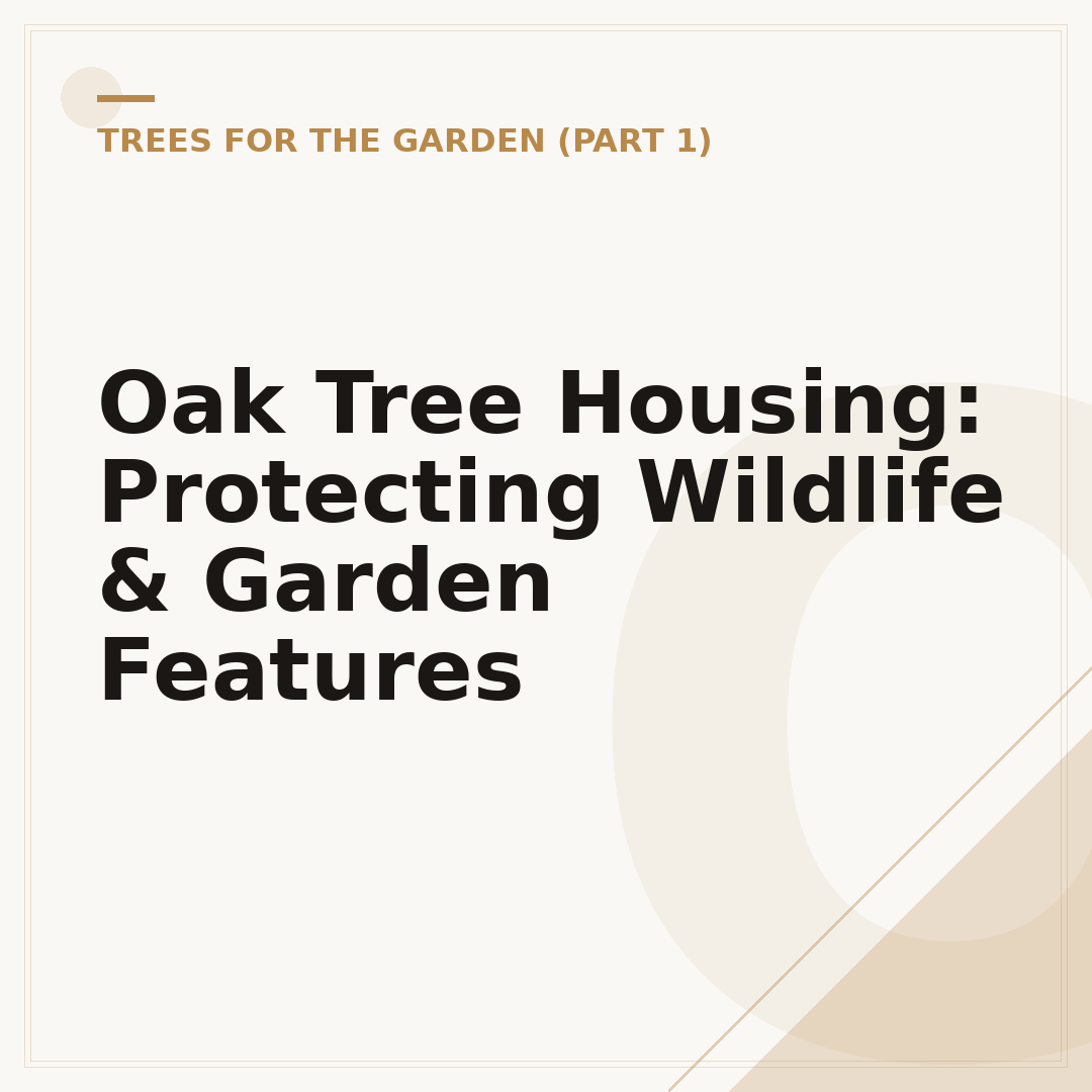 Oak Tree Housing: Protecting Wildlife & Garden Features