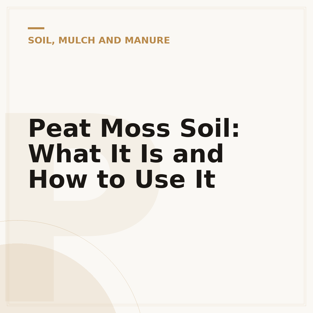 Peat Moss Soil: What It Is and How to Use It