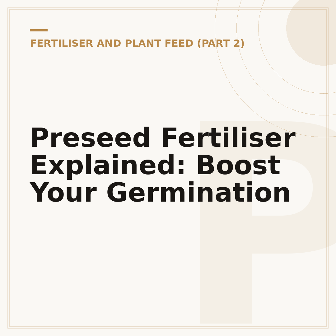 Preseed Fertiliser Explained: Boost Your Germination