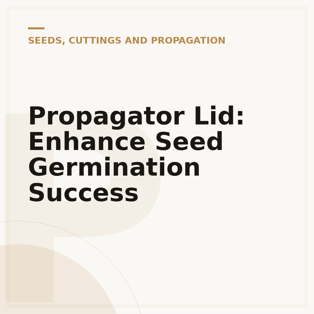 Propagator Lid: Enhance Seed Germination Success