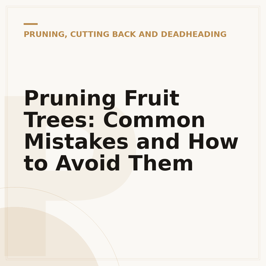 Pruning Fruit Trees: Common Mistakes and How to Avoid Them