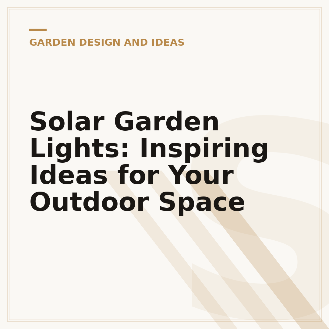 Solar Garden Lights: Inspiring Ideas for Your Outdoor Space