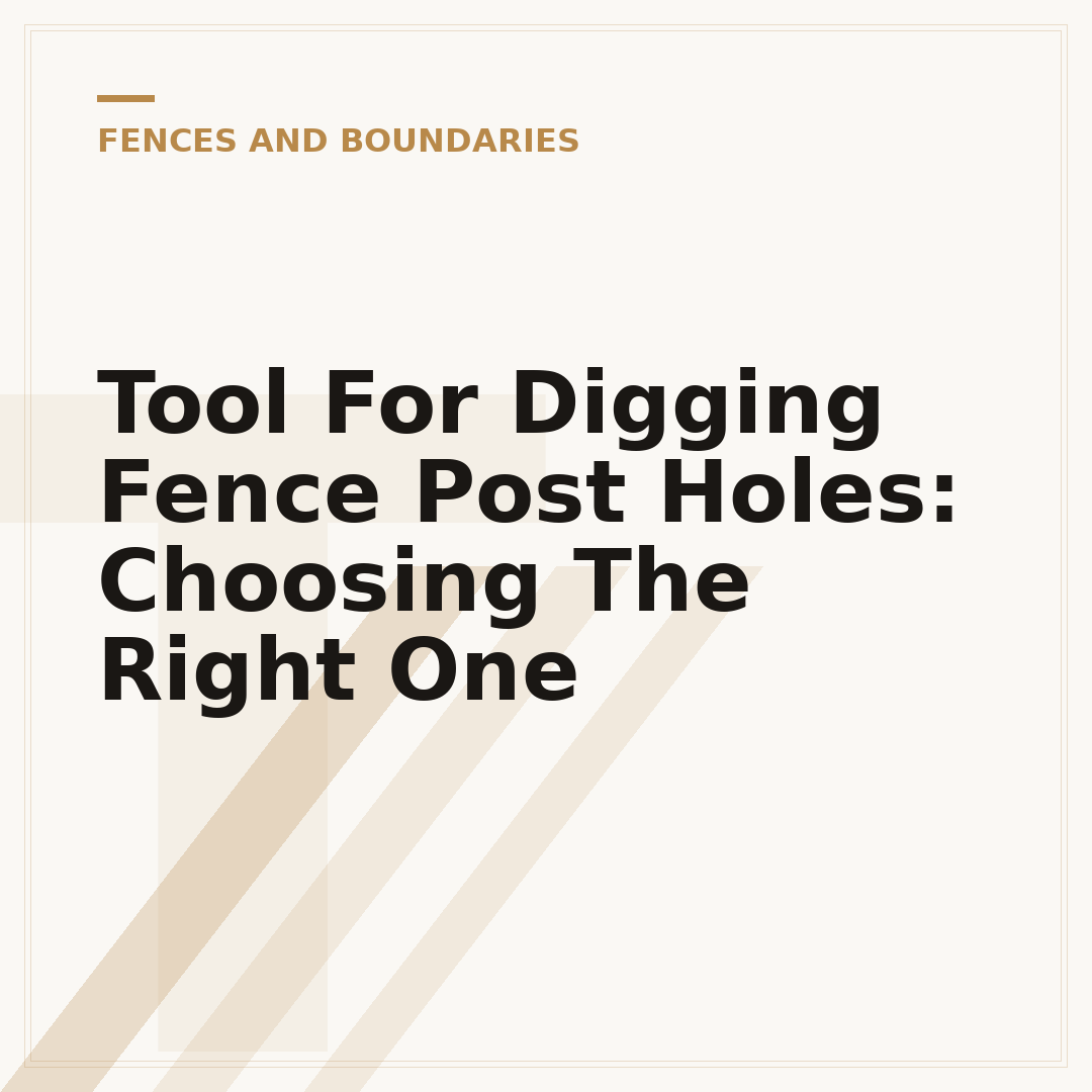Tool For Digging Fence Post Holes: Choosing The Right One
