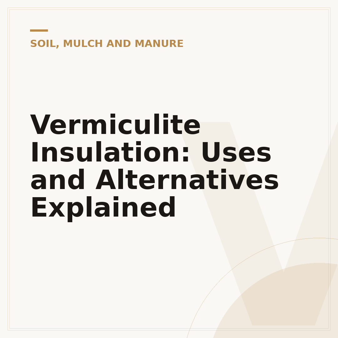 Vermiculite Insulation: Uses and Alternatives Explained