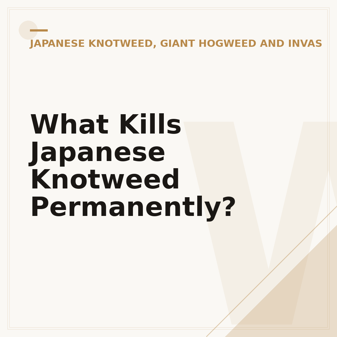 What Kills Japanese Knotweed Permanently?