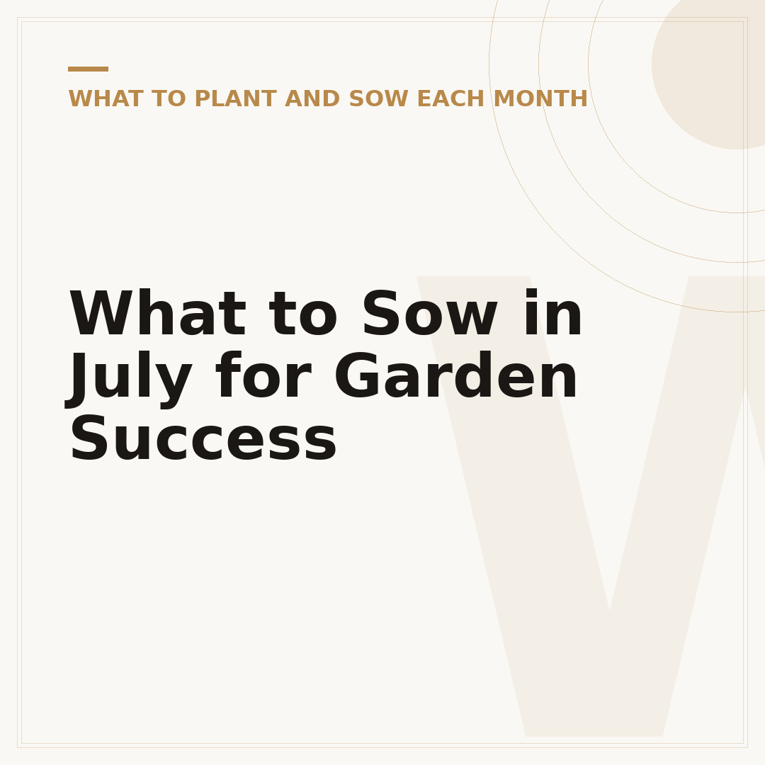 What to Sow in July for Garden Success