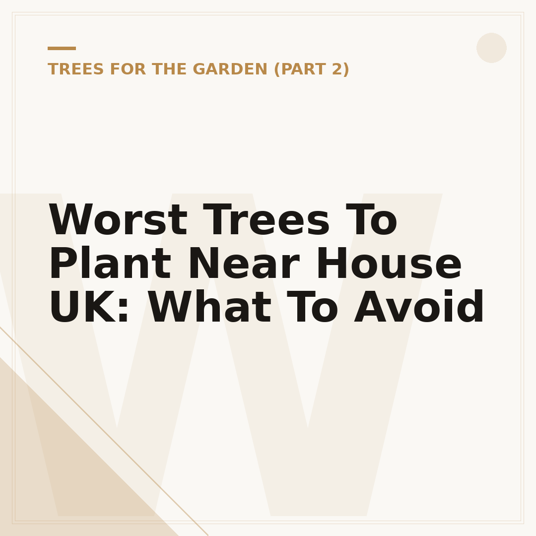 Worst Trees To Plant Near House UK: What To Avoid